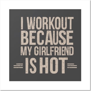 I Workout Because My Girlfriend is Hot, Gym, Workout, Weightlifting Gift, Boyfriend, Boyfriend Birthday Gift, Gym Gift Posters and Art